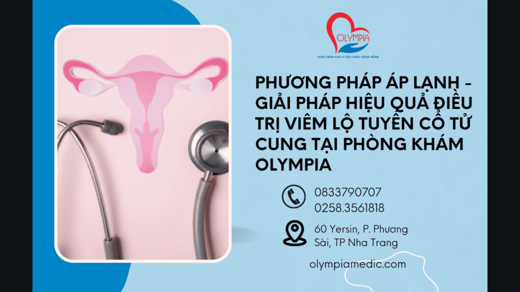 Phương Pháp Áp Lạnh - Giải Pháp Hiệu Quả Điều Trị Viêm Lộ Tuyến Cổ Tử Cung Tại Phòng Khám Olympia