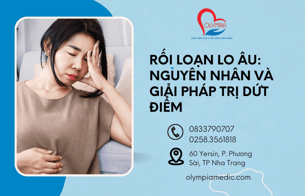 Rối Loạn Lo Âu Nguyên Nhân và Giải Pháp Trị Dứt Điểm olympia nha trang