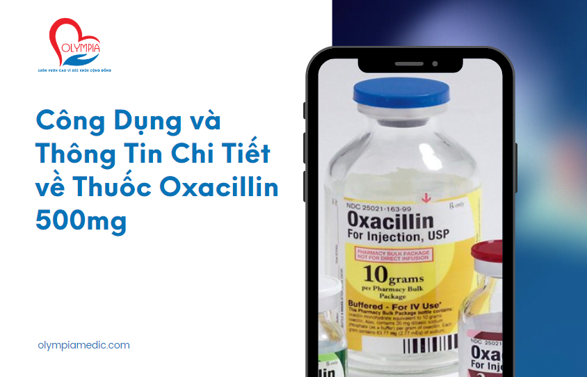 Công Dụng và Thông Tin Chi Tiết về Thuốc Oxacillin 500mg