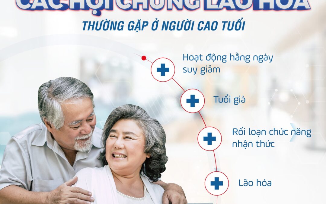 CÁC HỘI CHỨNG LÃO HÓA THƯỜNG GẶP Ở NGƯỜI CAO TUỔI