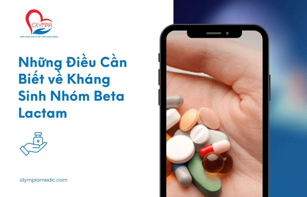 Những Điều Cần Biết về Kháng Sinh Nhóm Beta Lactam