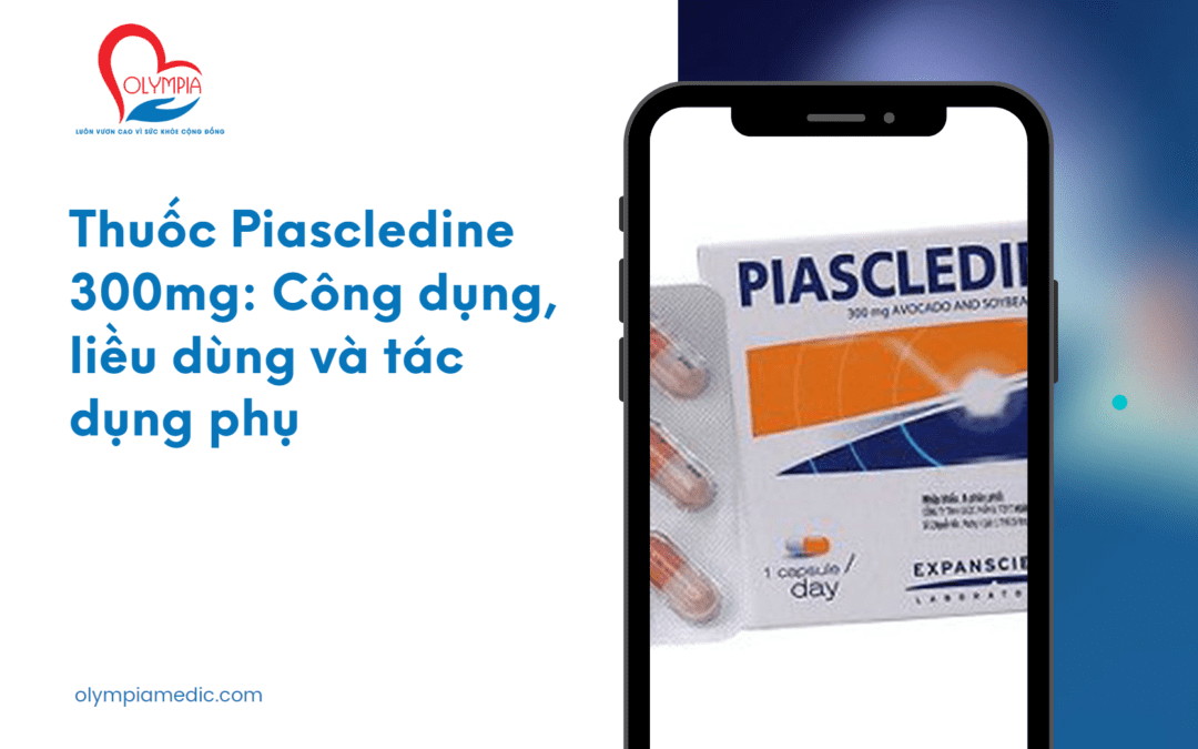 Thuốc Piascledine 300mg: Công dụng, liều dùng và tác dụng phụ