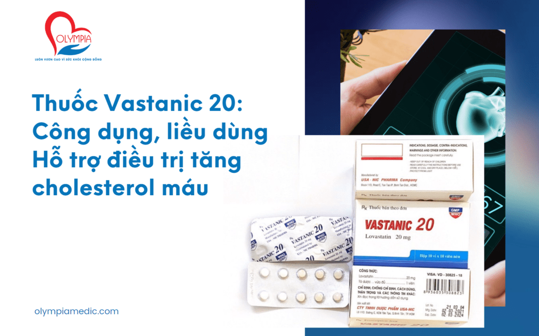 Thuốc Vastanic 20: Công dụng, liều dùng Hỗ trợ điều trị tăng cholesterol máu