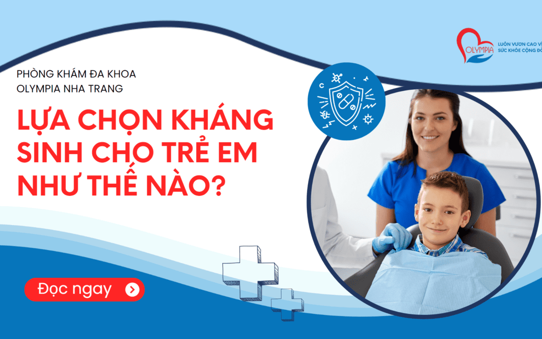 Lựa chọn Kháng sinh cho Trẻ em như thế nào?