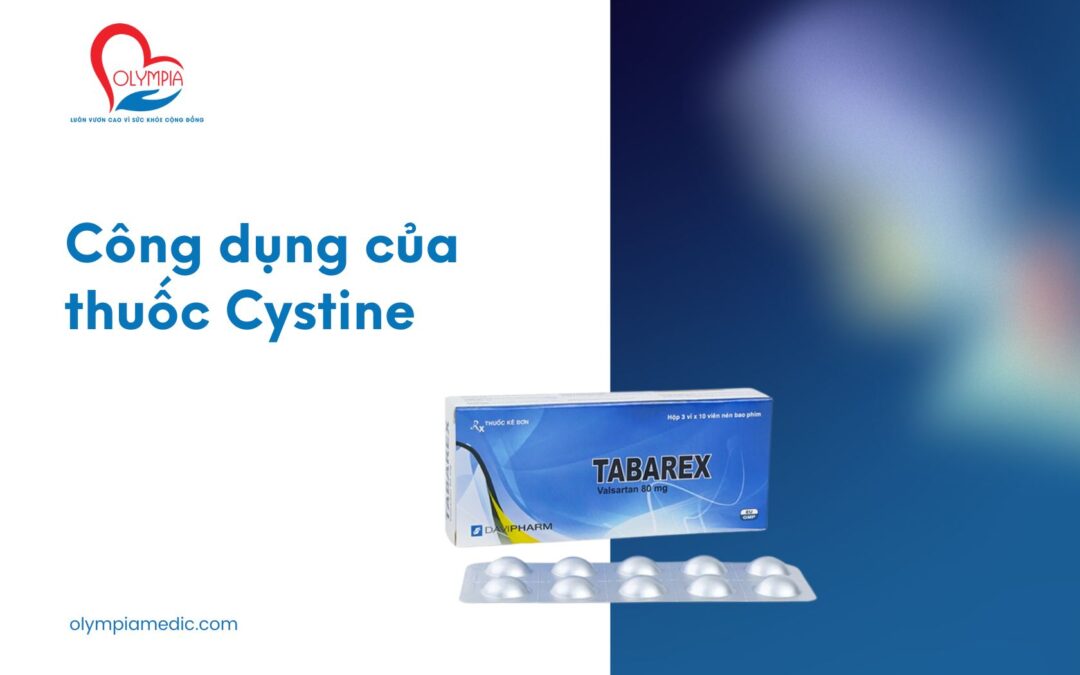 Công dụng của thuốc Cystine - Phòng Khám Đa Khoa Olympia Nha Trang