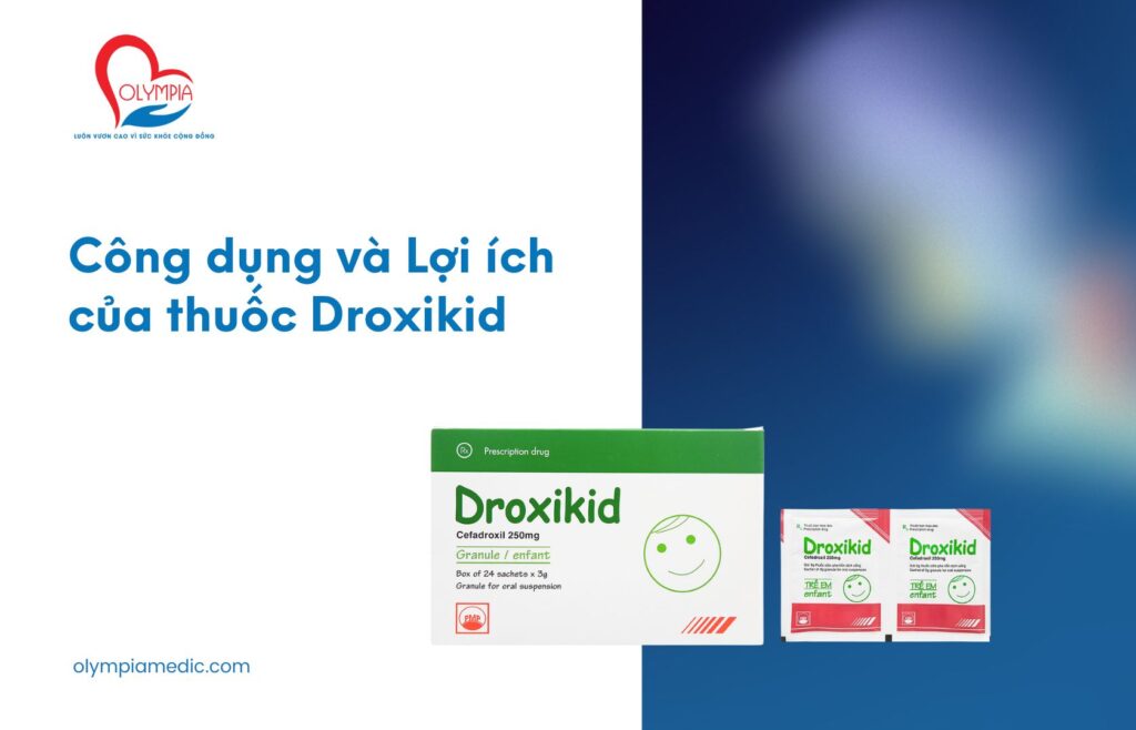 Công dụng và Lợi ích của thuốc Droxikid-Phòng khám Olympia Nha Trang