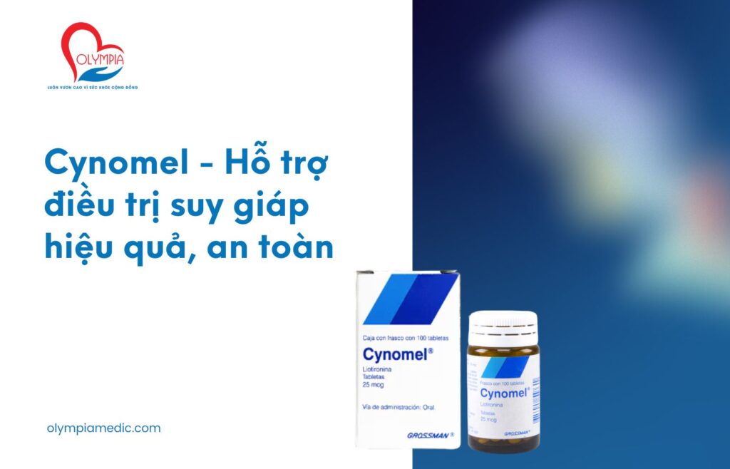 Cynomel - Hỗ trợ điều trị suy giáp hiệu quả, an toàn - Phòng Khám Olympia Nha Trang