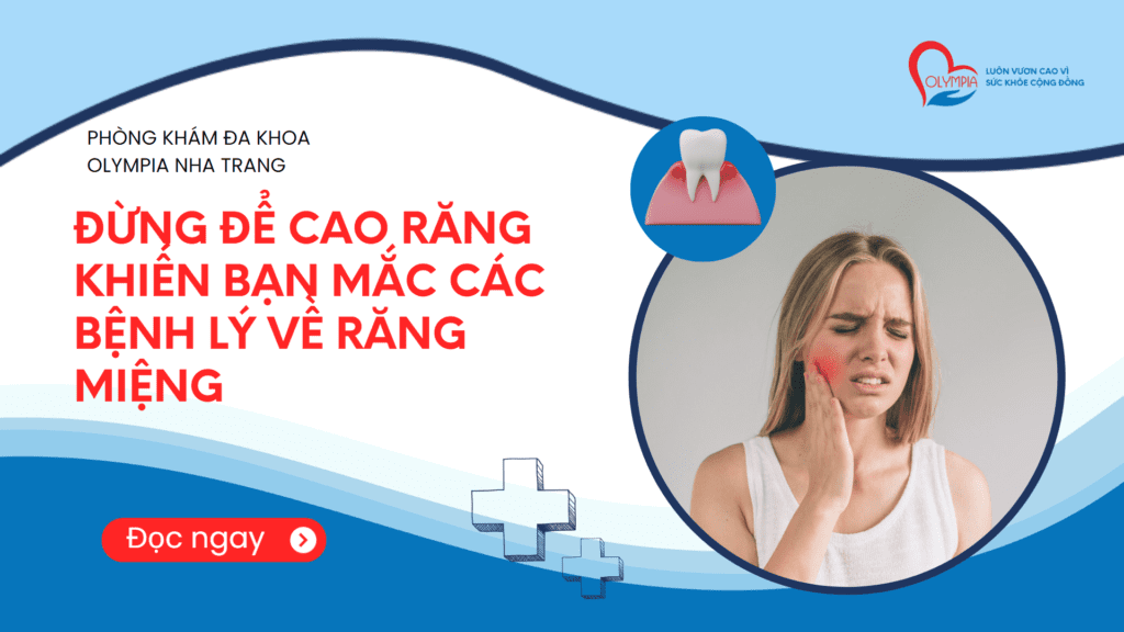 ĐỪNG ĐỂ CAO RĂNG KHIẾN BẠN MẮC CÁC BỆNH LÝ VỀ RĂNG MIỆNG - phòng khám olympia nha trang