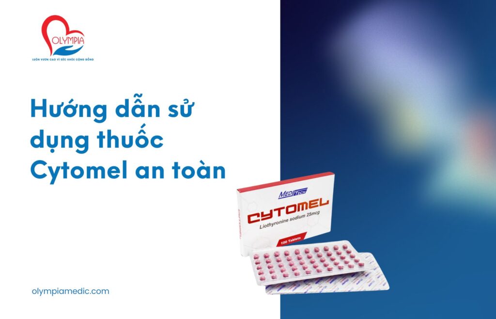 Hướng dẫn sử dụng thuốc Cytomel an toàn - Phòng Khám Olympia Nha Trang