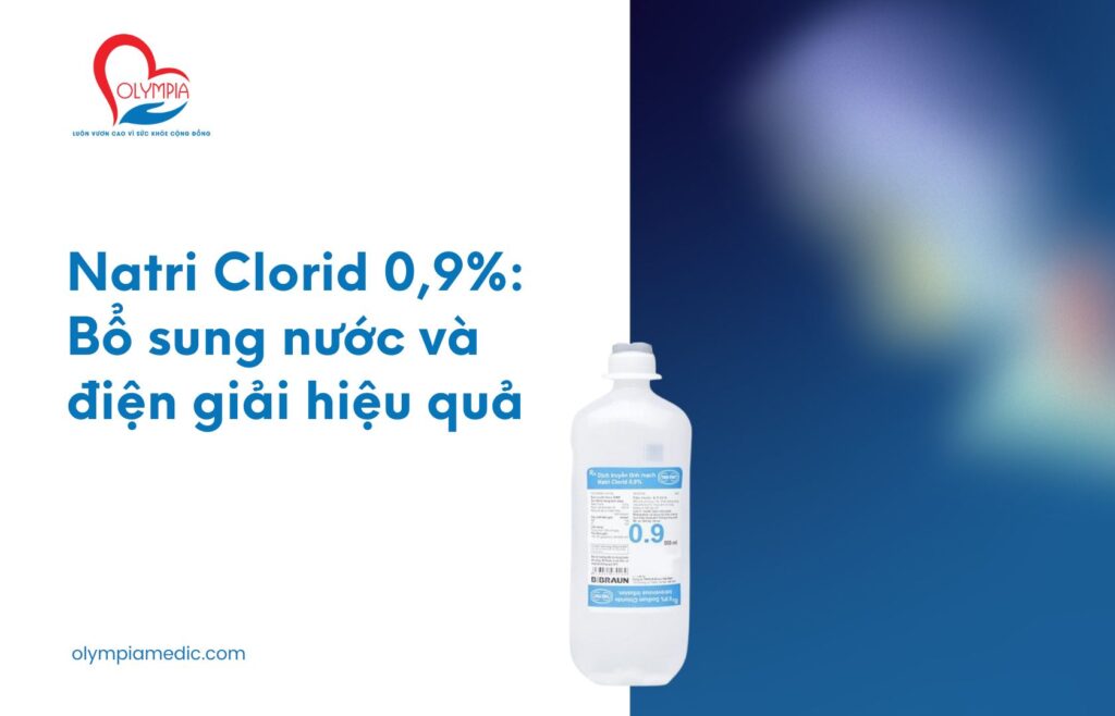 Natri Clorid 0,9% Bổ sung nước và điện giải hiệu quả - Phòng Khám Đa Khoa Olympia Nha Trang