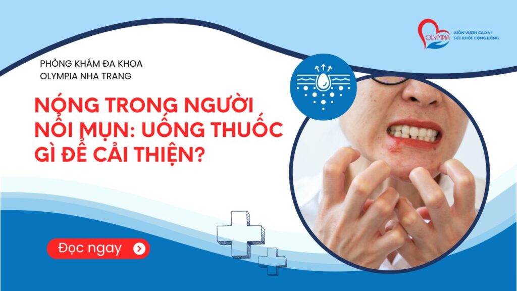 Nóng trong người nổi mụn- Uống gì để cải thiện? -Phòng Khám Olympia Nha Trang