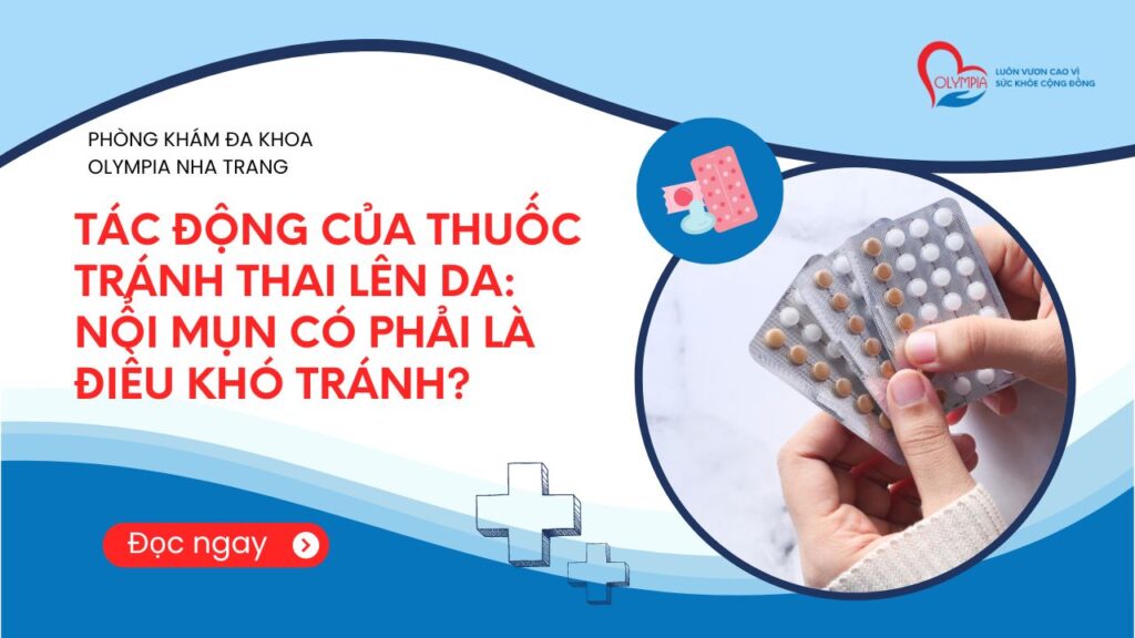 Tác động của thuốc tránh thai lên da Nổi mụn có phải là điều khó tránh - Phòng Khám Đa Khoa Nha Trang