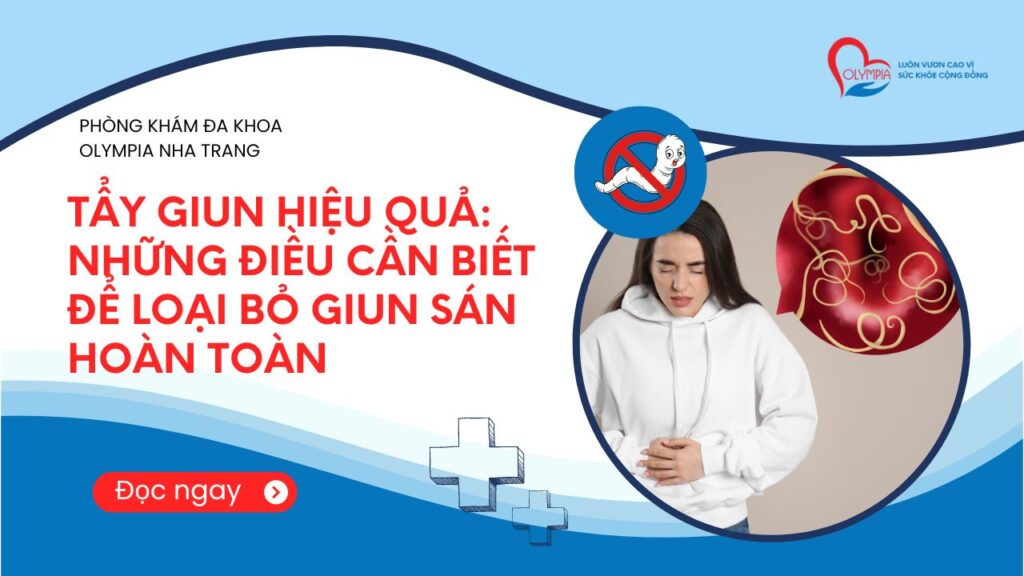 Tẩy giun hiệu quả Những điều cần biết để loại bỏ giun sán hoàn toàn - Phòng Khám Đa Khoa Olympia Nha Trang