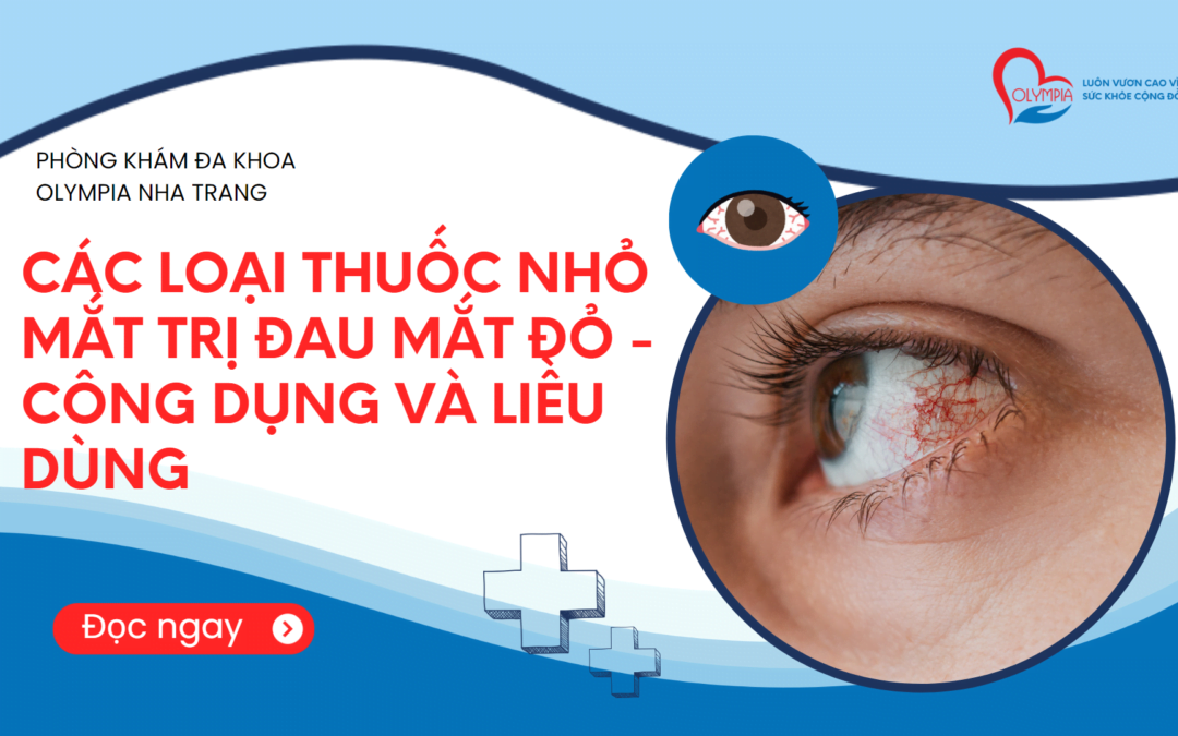 Các loại thuốc nhỏ mắt trị đau mắt đỏ - công dụng và liều dùng - phòng khám đa khoa olympia nha trang