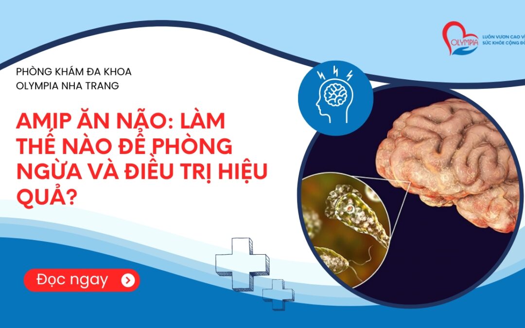 Amip ăn não Làm thế nào để phòng ngừa và điều trị hiệu quả - phòng khám đa khoa olympia