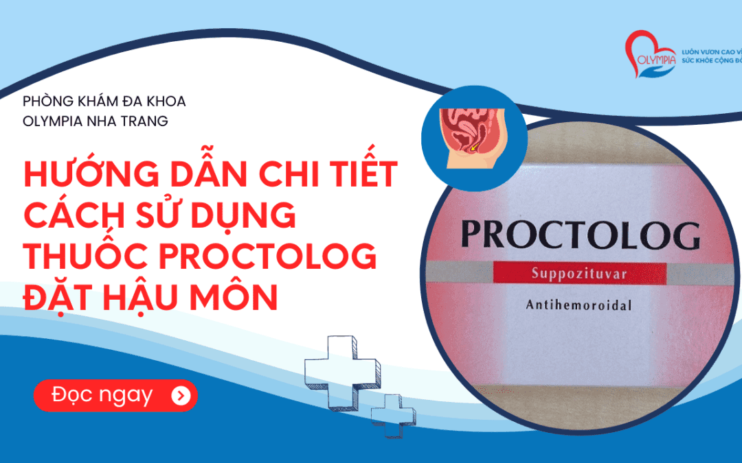 Hướng dẫn chi tiết cách sử dụng thuốc Proctolog đặt hậu môn - phòng khám đa khoa olympia