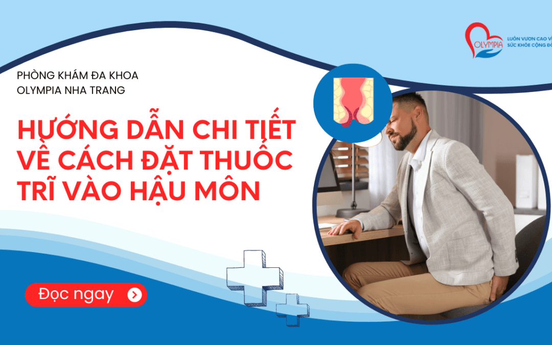 Hướng dẫn chi tiết về cách đặt thuốc trĩ vào hậu môn - phòng khám đa khoa olympia