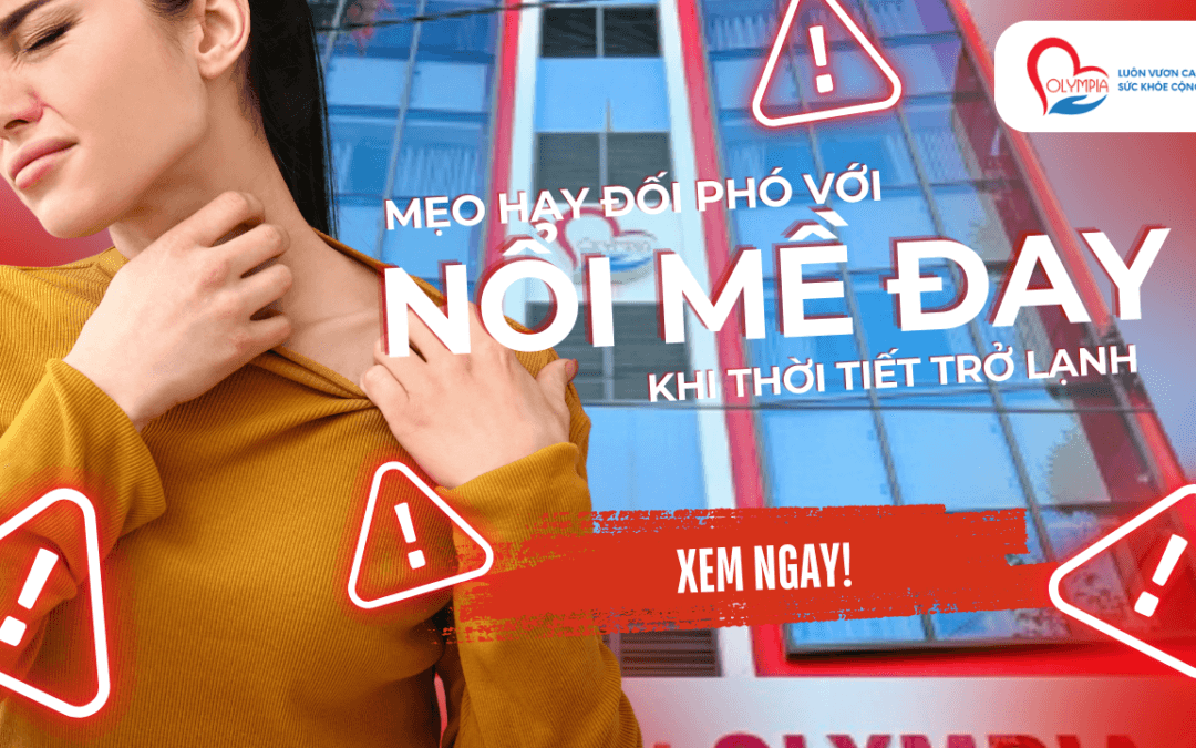 Mẹo Hay Đối Phó Với Nổi Mề Đay Khi Thời Tiết Trở Lạnh - phòng khám đa khoa olympia