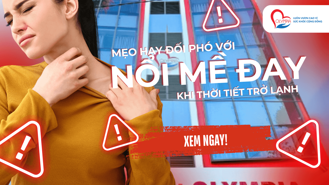 Mẹo Hay Đối Phó Với Nổi Mề Đay Khi Thời Tiết Trở Lạnh - phòng khám đa khoa olympia