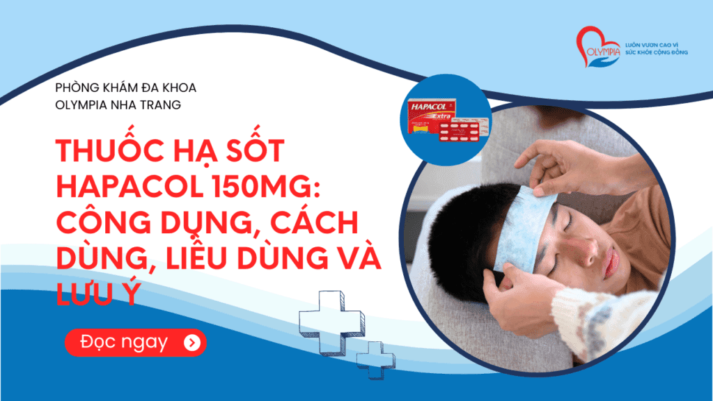 Thuốc hạ sốt Hapacol 150mg Công dụng, cách dùng, liều dùng và lưu ý- phòng khám đa khoa olympia