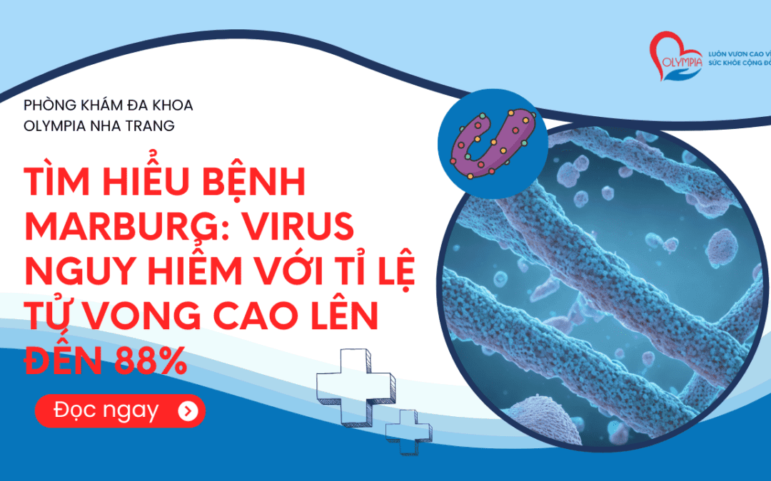 Tìm Hiểu Bệnh Marburg Virus Nguy Hiểm với Tỉ Lệ Tử Vong Cao Lên Đến 88%- phòng khám đa khoa olympia