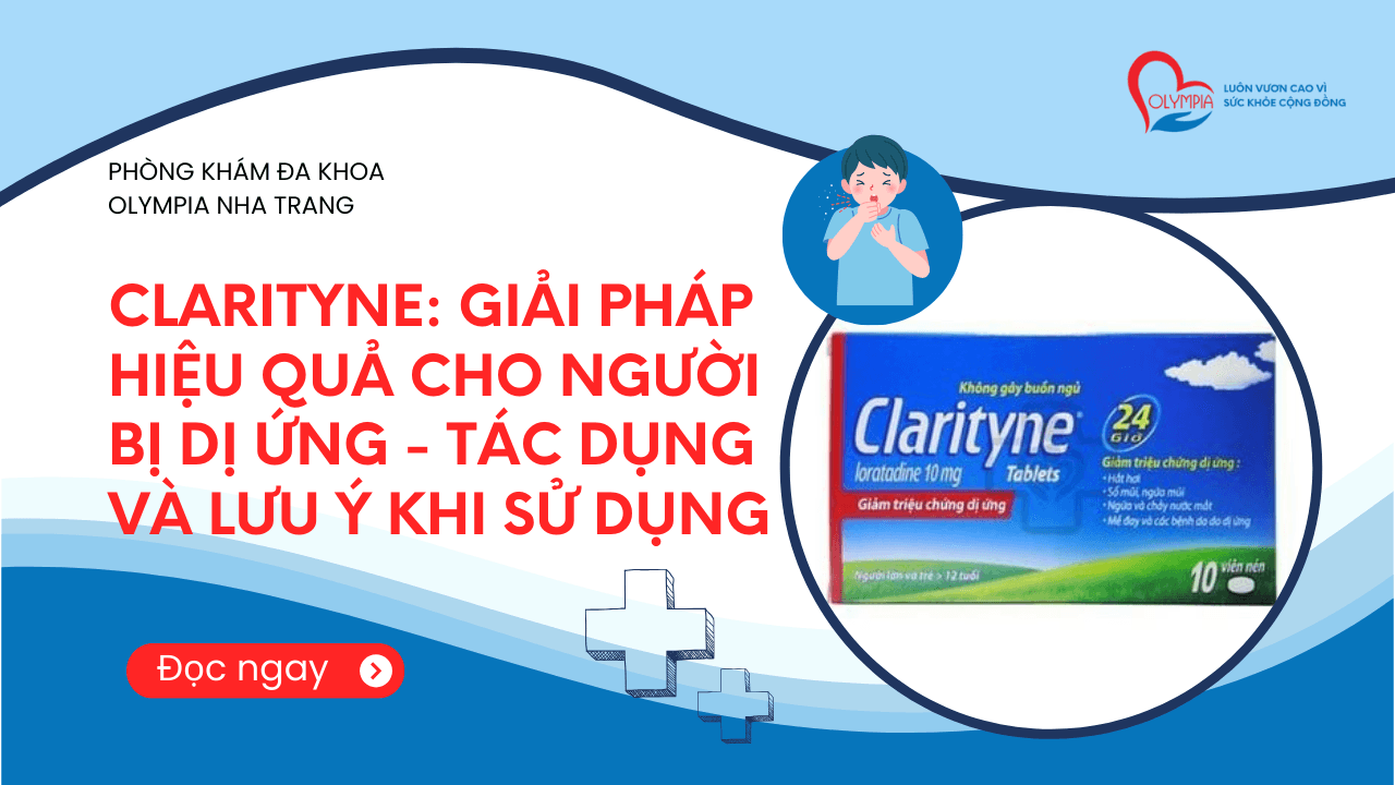 Clarityne Giải Pháp Hiệu Quả Cho Người Bị Dị Ứng - Tác Dụng và Lưu Ý Khi Sử Dụng- phòng khám đa khoa olympia
