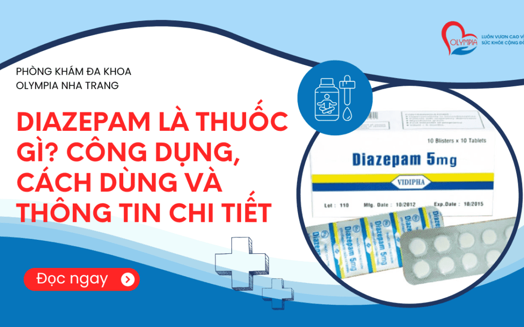 Diazepam là thuốc gì Công dụng, cách dùng và thông tin chi tiết - phòng khám đa khoa olympia