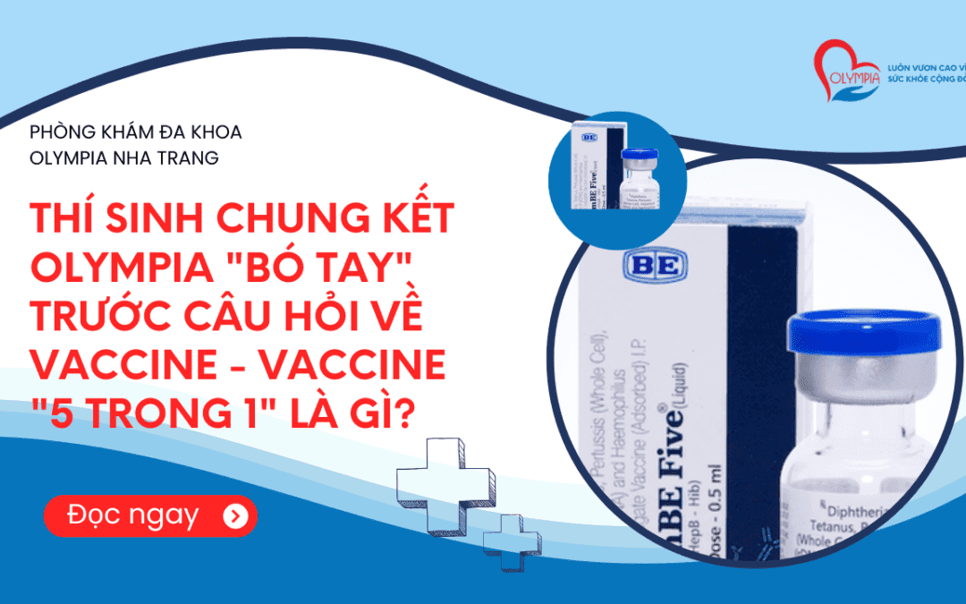 Thí Sinh CHUNG KẾT Olympia Bó Tay Trước Câu Hỏi Về Vaccine - Vaccine 5 trong 1 Là Gì- phòng khám đa khoa olympia