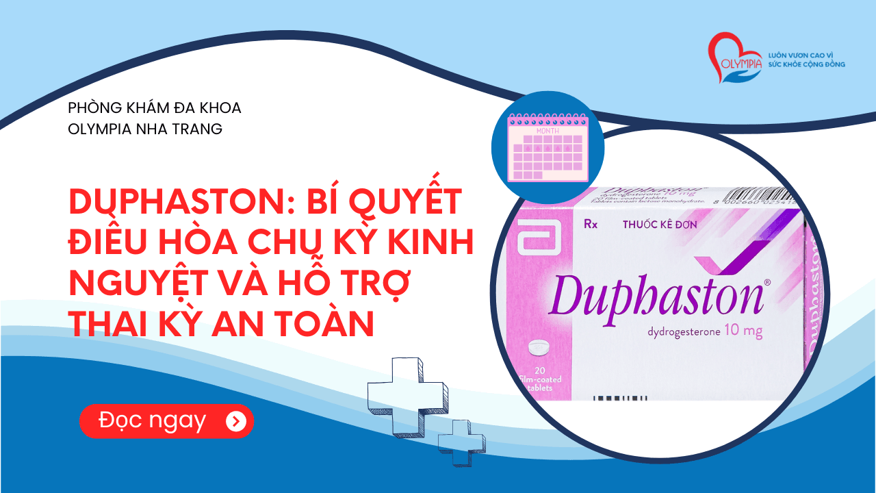 Duphaston- Bí Quyết Điều Hòa Chu Kỳ Kinh Nguyệt và Hỗ Trợ Thai Kỳ An Toàn - phòng khám đa khoa olympia