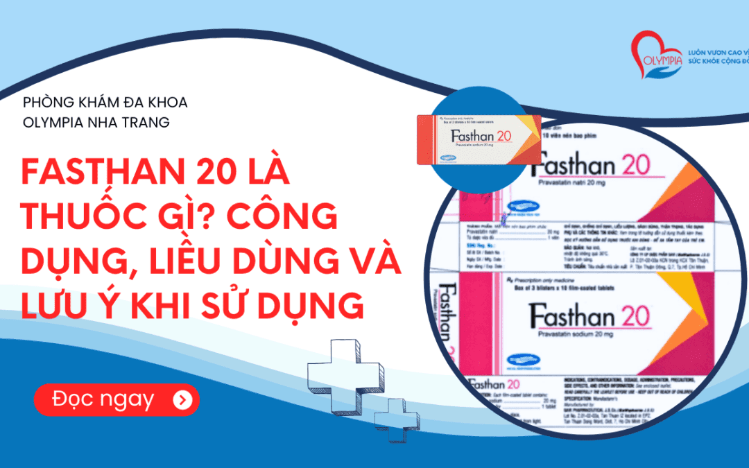 Fasthan 20 Là Thuốc Gì? Công Dụng, Liều Dùng và Lưu Ý Khi Sử Dụng