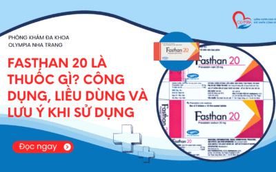 Fasthan 20 Là Thuốc Gì? Công Dụng, Liều Dùng và Lưu Ý Khi Sử Dụng