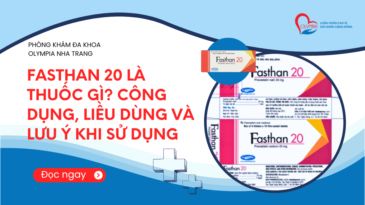 Fasthan 20 Là Thuốc Gì - Công Dụng, Liều Dùng và Lưu Ý Khi Sử Dụng Hiệu Quả - phòng khám đa khoa olympia