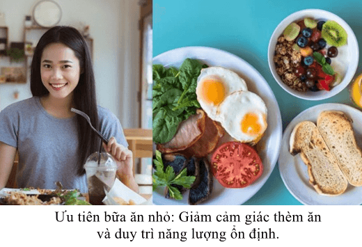 Ưu tiên bữa ăn nhỏ: Giảm cảm giác thèm ăn và duy trì năng lượng ổn định.