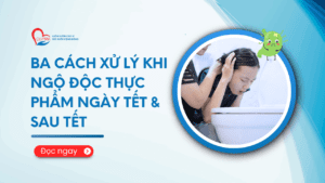 Ba Cách Xử Lý Khi Ngộ Độc Thực Phẩm Ngày Tết và SAU TẾT phòng khám đa khoa olympia