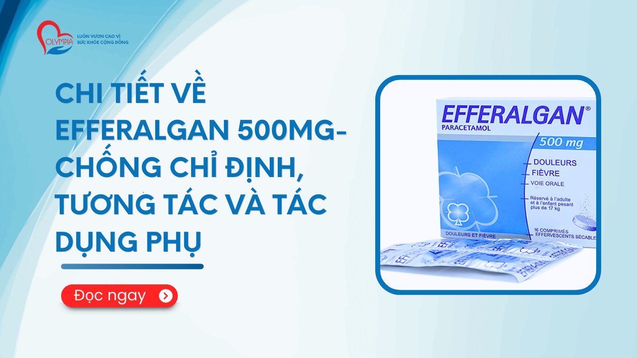 Chi tiết về Efferalgan 500mg- Chống chỉ định, tương tác và tác dụng phụ - phòng khám đa khoa olympia