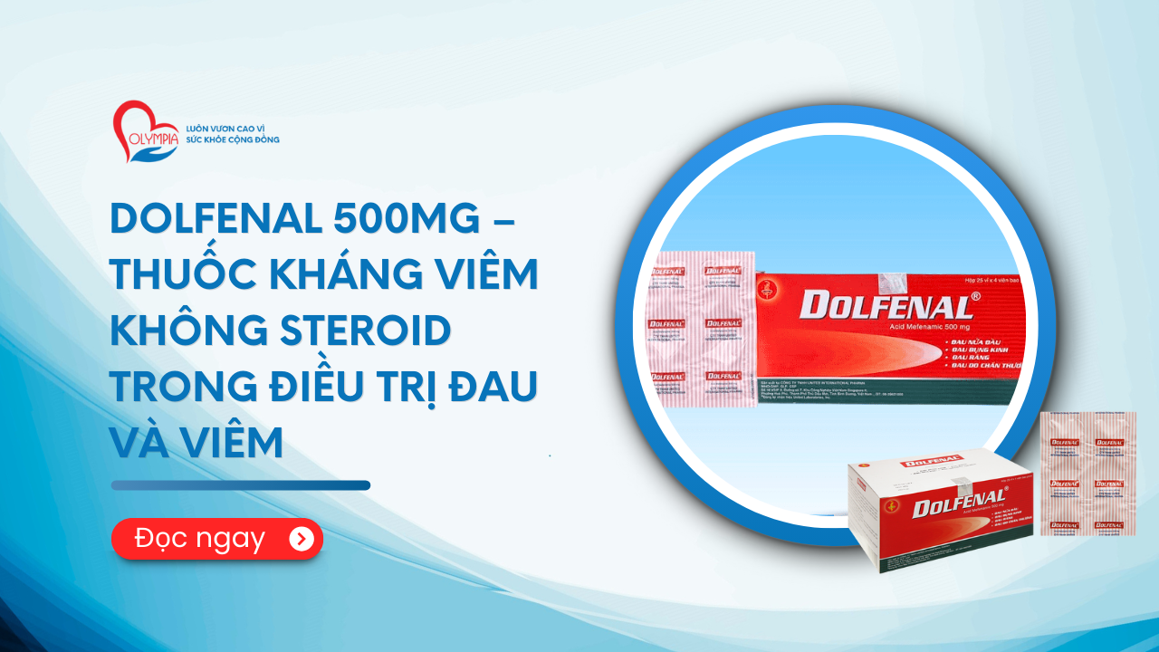 Dolfenal 500mg – Thuốc Kháng Viêm Không Steroid Trong Điều Trị Đau Và Viêm- phòng khám đa khoa olympia