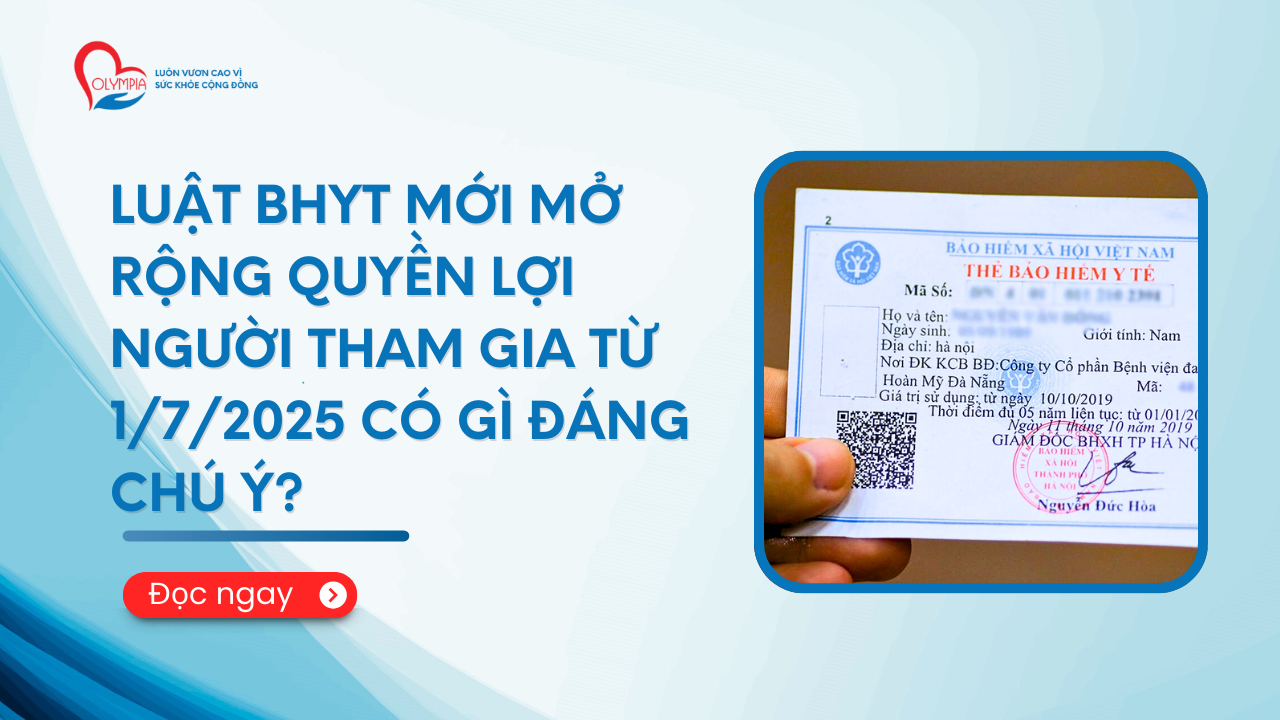 Luật BHYT mới mở rộng quyền lợi người tham gia từ 172025 có gì đáng chú ý - phòng khám đa khoa olympia