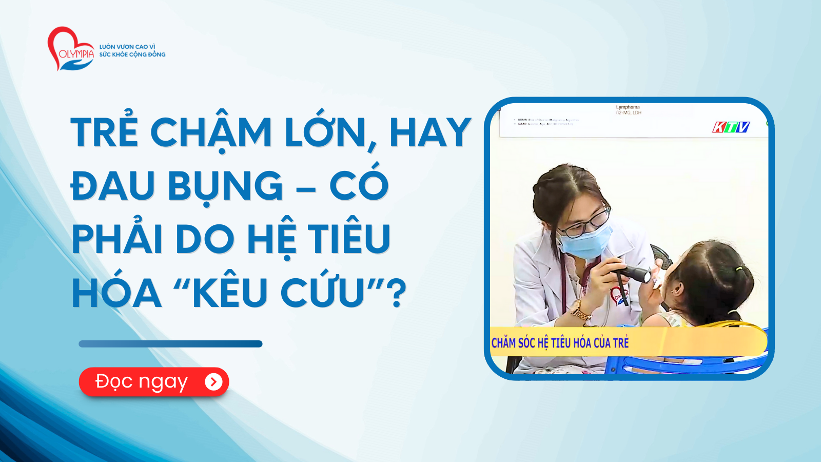 Trẻ chậm lớn, hay đau bụng – Có phải do hệ tiêu hóa “kêu cứu” - phòng khám đa khoa olympia