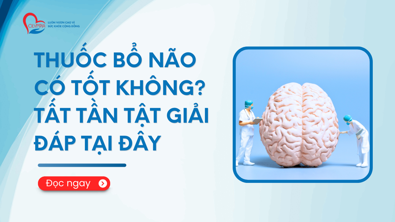 Thuốc Bổ Não Có Tốt Không Tất Tần Tật Giải Đáp Tại Đây - phòng khám đa khoa olympia