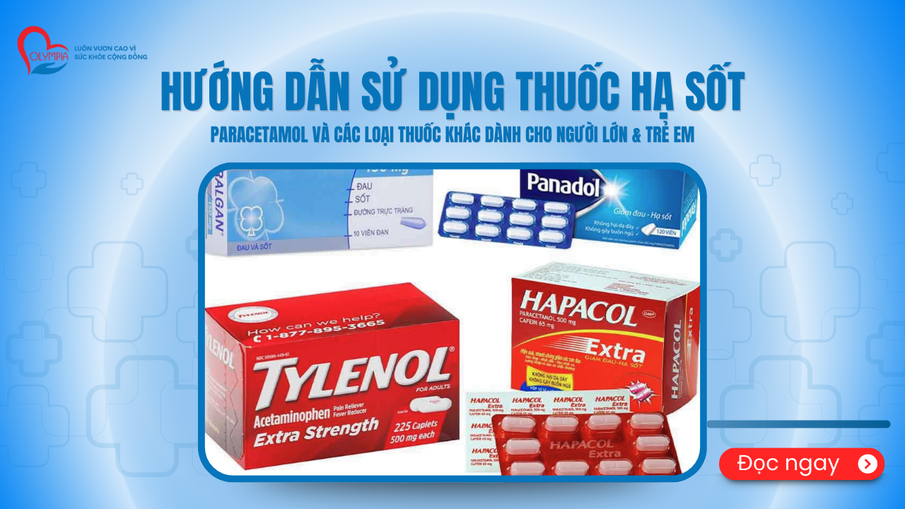Hướng Dẫn Sử Dụng Thuốc Hạ Sốt Paracetamol và Các Loại Thuốc Khác Dành Cho Người Lớn - Trẻ Em - phòng khám đa khoa olympia (1)