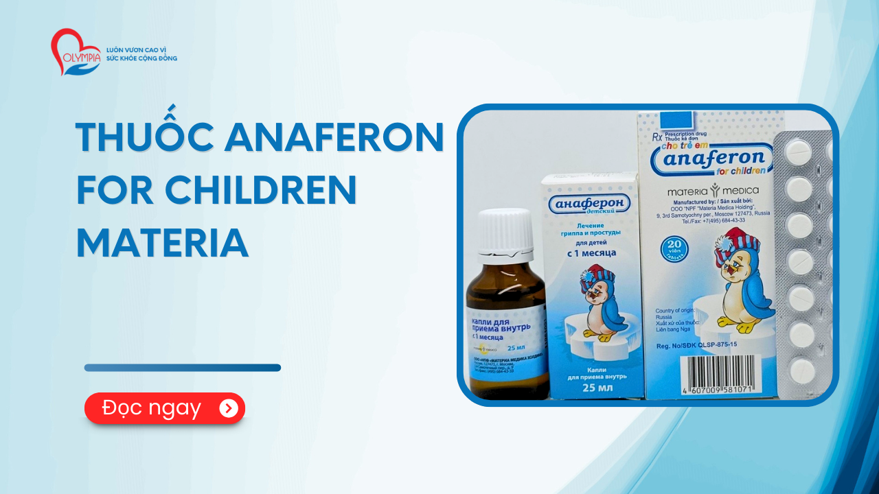 Thuốc Anaferon For Children Materia - Công dụng, chỉ định và lưu ý khi dùng - phòng khám đa khoa olympia
