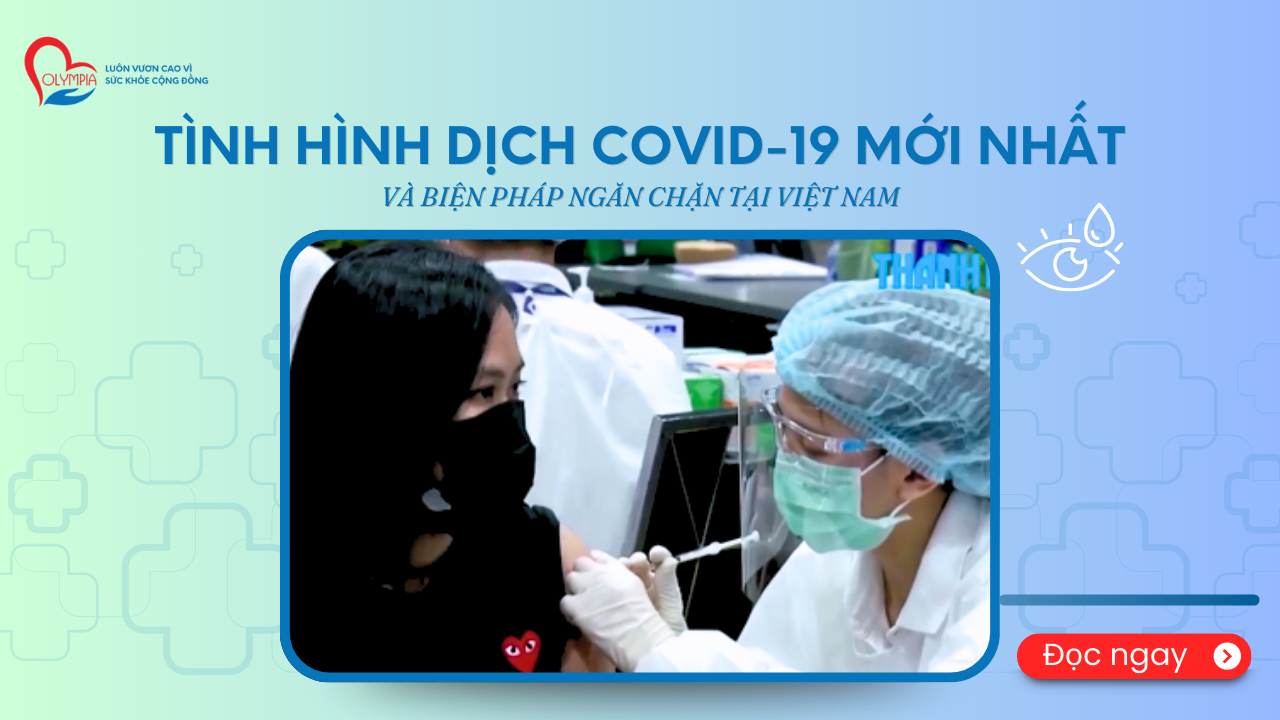 Tình Hình Dịch COVID-19 Mới Nhất và Biện Pháp Ngăn Chặn Tại Việt Nam - phòng khám đa khoa olympia