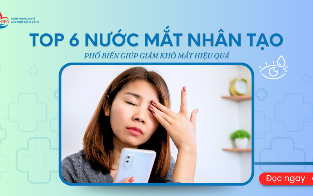 Top 6 Nước Mắt Nhân Tạo Phổ Biến Giúp Giảm Khô Mắt Hiệu Quả