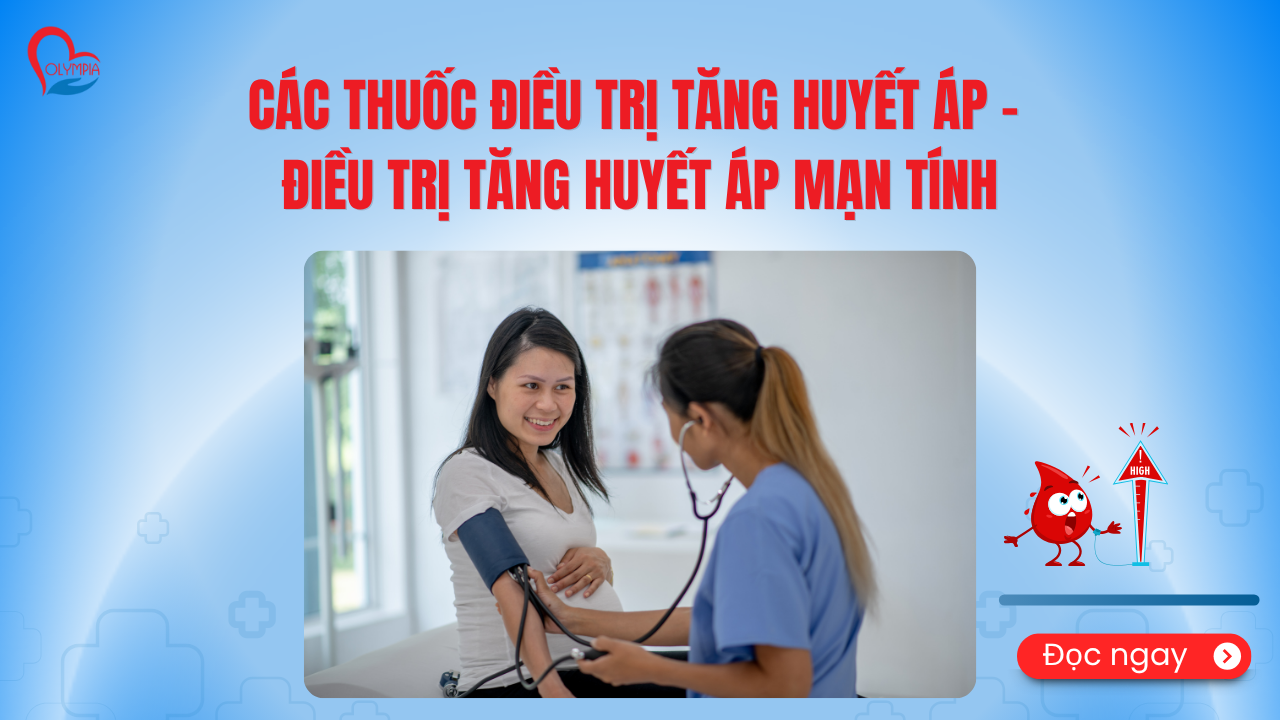 Các Thuốc Điều Trị Tăng Huyết Áp - Điều Trị Tăng Huyết Áp Mạn Tính - phòng khám đa khoa olympia