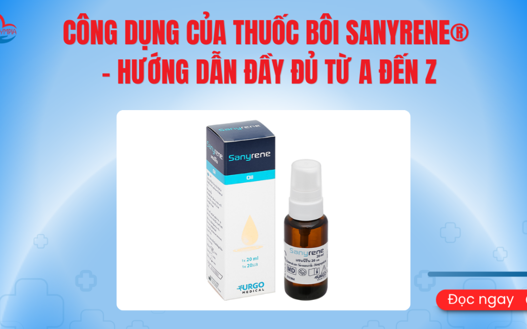 Công dụng của thuốc bôi Sanyrene® – hướng dẫn đầy đủ từ A đến Z - phòng khám đa khoa olympia