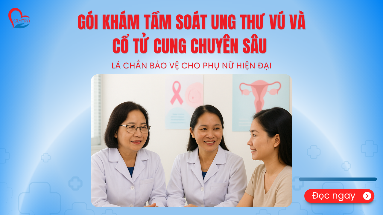 Gói Khám Tầm Soát Ung Thư Vú và Cổ tử cung Chuyên Sâu - phòng khám đa khoa olympia