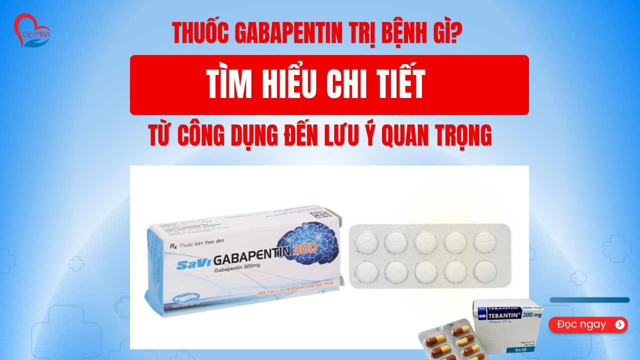 Thuốc Gabapentin Trị Bệnh Gì- Tìm Hiểu Chi Tiết Từ Công Dụng Đến Lưu Ý Quan Trọng - phòng khám đa khoa olympia