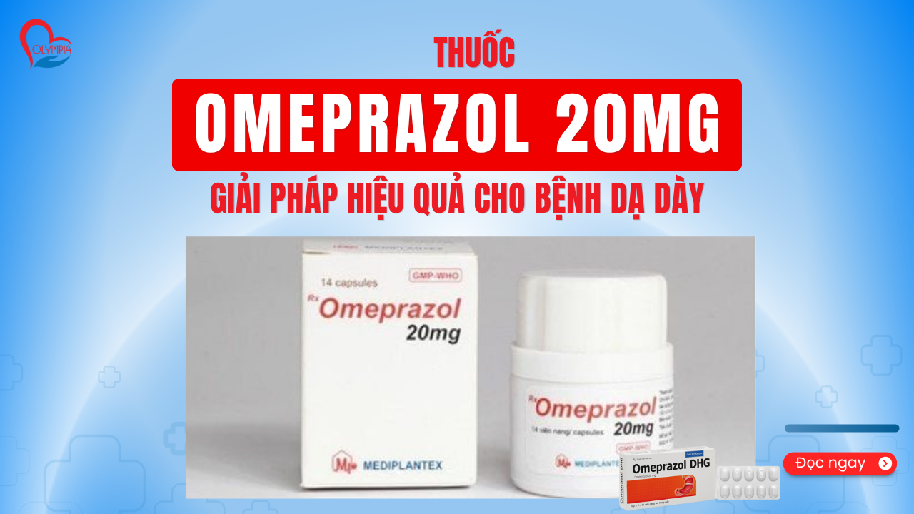 Thuốc Omeprazol 20mg - Giải Pháp Hiệu Quả Cho Bệnh Dạ Dày - Hiểu Rõ Để Dùng Đúng Cách - phòng khám đa khoa olympia