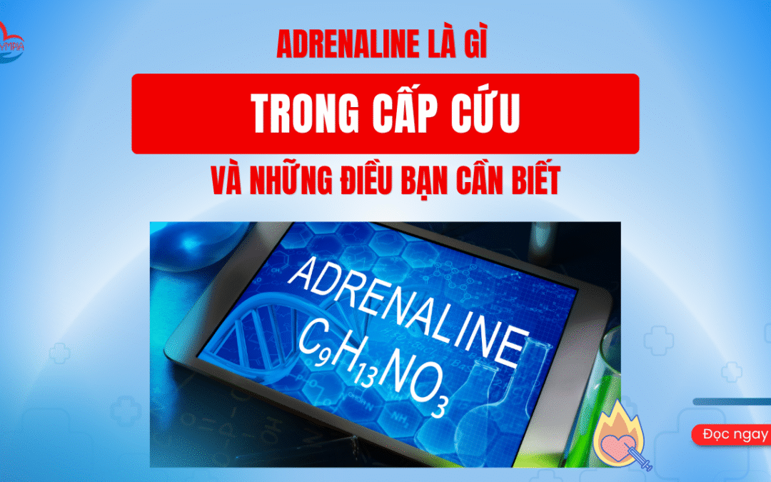 Adrenaline là gì trong cấp cứu và những điều bạn cần biết