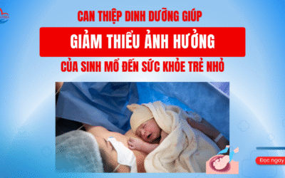 Can Thiệp Dinh Dưỡng Giúp Giảm Thiểu Ảnh Hưởng Của Sinh Mổ Đến Sức Khỏe Trẻ Nhỏ